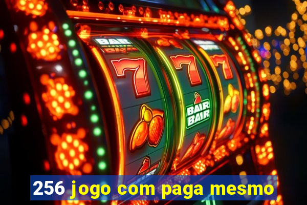 256 jogo com paga mesmo